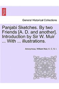 Panjabi Sketches. by Two Friends [A. D. and Another]. Introduction by Sir W. Muir ... with ... Illustrations.