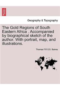 Gold Regions of South Eastern Africa . Accompanied by Biographical Sketch of the Author. with Portrait, Map, and Illustrations.