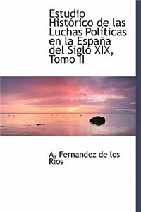 Estudio Historico de Las Luchas Politicas En La Espana del Siglo XIX, Tomo II
