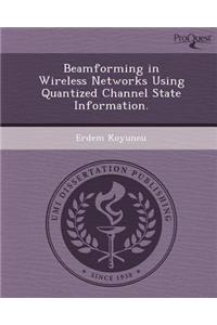 Beamforming in Wireless Networks Using Quantized Channel State Information