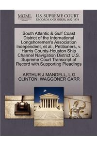 South Atlantic & Gulf Coast District of the International Longshoremen's Association Independent, et al., Petitioners, V. Harris County-Houston Ship Channel Navigation District U.S. Supreme Court Transcript of Record with Supporting Pleadings