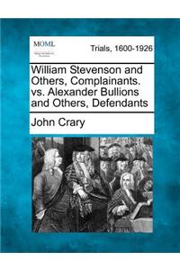 William Stevenson and Others, Complainants. vs. Alexander Bullions and Others, Defendants