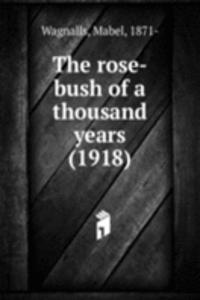 THE ROSE-BUSH OF A THOUSAND YEARS 1918