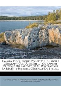 Examen de Quelques Points de l'Histoire Géographique Du Brésil ..., Ou Analyse Critique Du Rapport de M. d'Avezac Sur La Récente Histoire Générale Du Brésil...