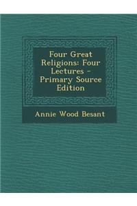 Four Great Religions: Four Lectures