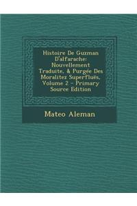 Histoire de Guzman D'Alfarache: Nouvellement Traduite, & Purgee Des Moralitez Superflues, Volume 2