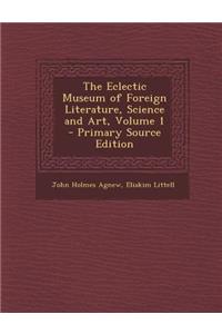 Eclectic Museum of Foreign Literature, Science and Art, Volume 1