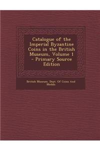 Catalogue of the Imperial Byzantine Coins in the British Museum, Volume 1