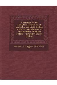 A Treatise on the Analytical Dynamics of Particles and Rigid Bodies; With an Introduction to the Problem of Three Bodies
