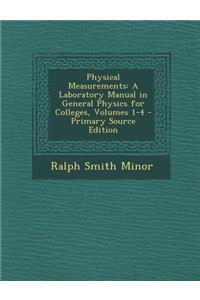 Physical Measurements: A Laboratory Manual in General Physics for Colleges, Volumes 1-4: A Laboratory Manual in General Physics for Colleges, Volumes 1-4