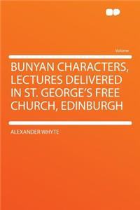 Bunyan Characters, Lectures Delivered in St. George's Free Church, Edinburgh