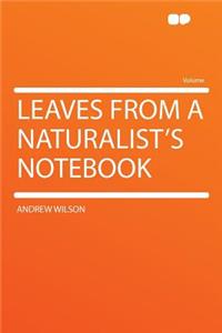 Leaves from a Naturalist's Notebook