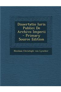 Dissertatio Iuris Publici de Archivo Imperii - Primary Source Edition