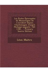 Les Ecoles Episcopales Et Monastiques de L'Occident Depuis Charlemagne Jusqu'a Philippe-Auguste