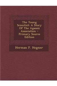 The Young Scientist: A Story of the Agassiz Association - Primary Source Edition