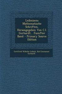 Leibnizens Mathematische Schriften, Herausgegeben Von C.I. Gerhardt... Fuenfter Band - Primary Source Edition