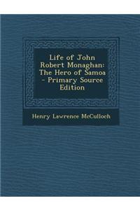 Life of John Robert Monaghan: The Hero of Samoa - Primary Source Edition