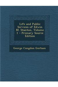Life and Public Services of Edwin M. Stanton, Volume 1 - Primary Source Edition
