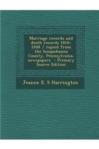 Marriage Records and Death Records 1816-1848 / Copied from the Susquehanna County, Pennsylvania, Newspapers