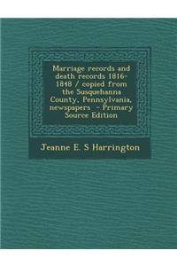 Marriage Records and Death Records 1816-1848 / Copied from the Susquehanna County, Pennsylvania, Newspapers