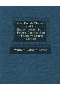 Our Parish Church and Its Endowments, Saint Peter's Carmarthen