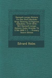 Danmark-Norges Historie Fra Den Store Nordiske Krigs Slutning Til Rigernes Adskillelse. (1720-1814).