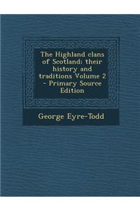The Highland Clans of Scotland; Their History and Traditions Volume 2