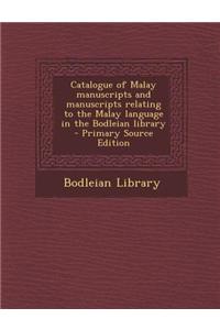 Catalogue of Malay Manuscripts and Manuscripts Relating to the Malay Language in the Bodleian Library - Primary Source Edition