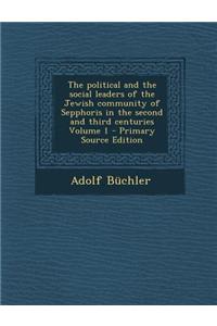 The Political and the Social Leaders of the Jewish Community of Sepphoris in the Second and Third Centuries Volume 1 - Primary Source Edition