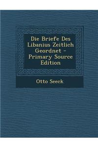 Die Briefe Des Libanius Zeitlich Geordnet - Primary Source Edition