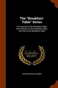 The Breakfast-Table Series