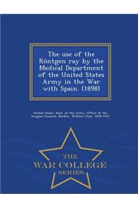 The Use of the Rontgen Ray by the Medical Department of the United States Army in the War with Spain. (1898) - War College Series