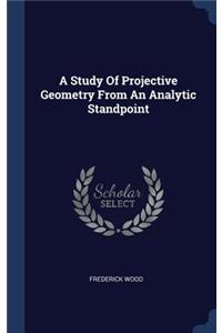 Study Of Projective Geometry From An Analytic Standpoint