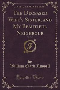 The Deceased Wife's Sister, and My Beautiful Neighbour, Vol. 3 of 3 (Classic Reprint)