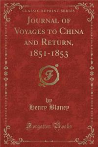 Journal of Voyages to China and Return, 1851-1853 (Classic Reprint)