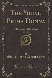 The Young Prima Donna, Vol. 1 of 2: A Romance of the Opera (Classic Reprint)
