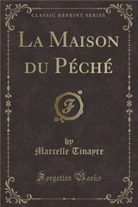 La Maison Du Pï¿½chï¿½ (Classic Reprint)