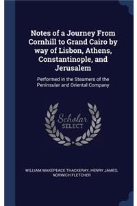Notes of a Journey From Cornhill to Grand Cairo by way of Lisbon, Athens, Constantinople, and Jerusalem