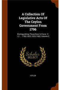 A Collection Of Legislative Acts Of The Ceylon Government From 1796
