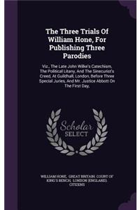 The Three Trials of William Hone, for Publishing Three Parodies