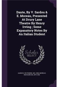 Dante, By V. Sardou & E. Moreau, Presented At Drury Lane Theatre By Henry Irving; Some Expanatory Notes By An Italian Student