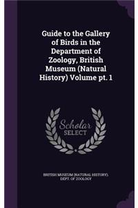 Guide to the Gallery of Birds in the Department of Zoology, British Museum (Natural History) Volume PT. 1