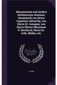 Abessinische und Andere Afrikanische Ameisen, Gesammelt von Herrn Ingenieur Alfred Ilg, von Herrn Dr. Liengme, von Herrn Pfarrer Missionar P. Berthoud, Herrn Dr. Arth. Müller, etc.