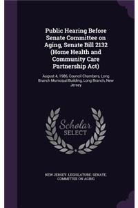 Public Hearing Before Senate Committee on Aging, Senate Bill 2132 (Home Health and Community Care Partnership ACT)