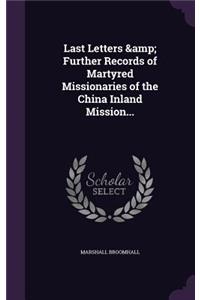 Last Letters & Further Records of Martyred Missionaries of the China Inland Mission...