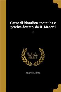 Corso di idraulica, teoretica e pratica dettato, da U. Masoni ..
