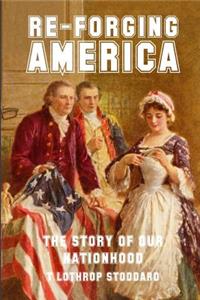 Re-Forging America: The Story of Our Nationhood