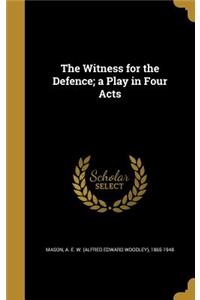 The Witness for the Defence; A Play in Four Acts