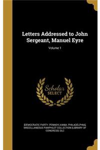 Letters Addressed to John Sergeant, Manuel Eyre; Volume 1