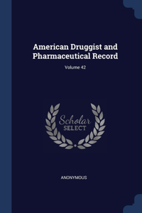 American Druggist and Pharmaceutical Record; Volume 42